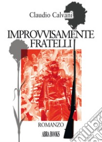 Improvvisamente fratelli libro di Calvani Claudio