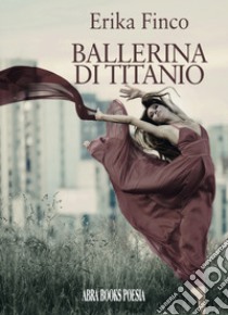 Ballerina di titanio libro di Finco Erika