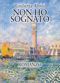 Non ho sognato libro di Aloisi Giulietta