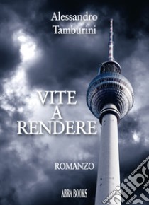 Vite a rendere libro di Tamburini Alessandro