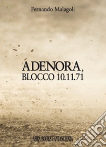 Adenora, blocco 10.11.71 libro di Malagoli Fernando