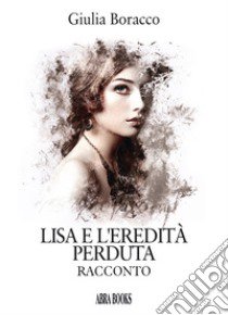 Lisa e l'eredità perduta libro di Boracco Giulia