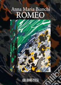 Romeo, poesie libro di Bianchi, Anna Maria