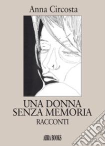 Una donna senza memoria libro di Circosta Anna