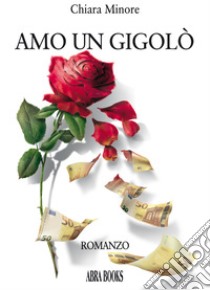 Amo un gigolò libro di Minore Chiara