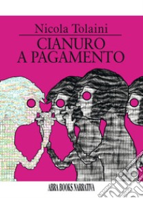 Cianuro a pagamento libro di Tolaini Nicola