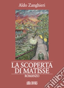 La scoperta di Matisse libro di Zanghieri Aldo