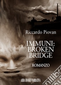 Immuni: broken bridge libro di Piovan Riccardo