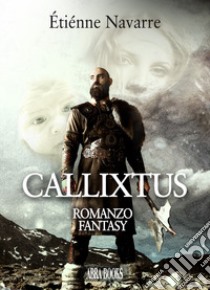 Callixtus - romanzo fantasy libro di Étiénne Navarre