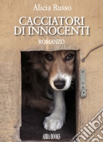 Cacciatore di innocenti libro di Russo Alicia