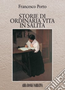 Storie di ordinaria vita in salita libro di Porto Francesco