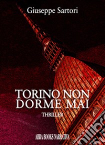 Torino non dorme mai libro di Sartori, Giuseppe