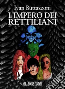 L'impero dei rettiliani libro di Buttazzoni Ivan