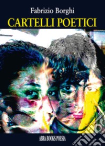 Cartelli poetici libro di Borghi Fabrizio