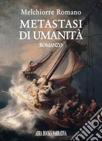 Metastasi di umanità libro di Romano Melchiorre