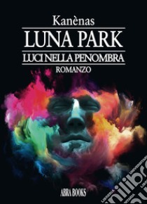 Luna park. Luci nella penombra libro di Kanènas