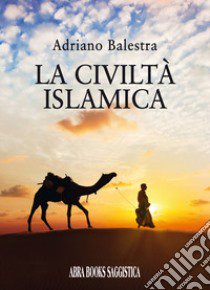 La civiltà islamica libro di Balestra Adriano