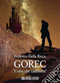 Gorec. «Colui che cammina» libro di Della Ricca Federico