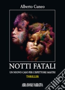 Notti fatali. Un nuovo caso per l'ispettore Mastri libro di Cuneo, Alberto