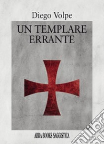 Un templare errante libro di Volpe Diego