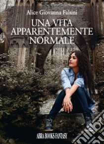 Una vita apparentemente normale libro di Falsini Alice Giovanna