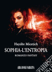 L'entropia. Sophia libro di Micetich Haydée