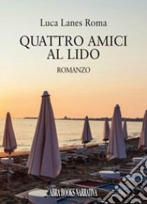 Quattro amici al lido libro di Roma Luca Lanes