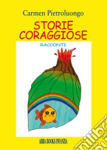 Storie coraggiose libro di Pietroluongo Carmen