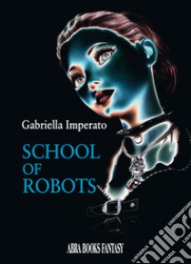 School of robots libro di Imperato, Gabriella