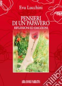 Pensieri di un papavero. Riflessioni ed emozioni libro di Lucchini, Eva