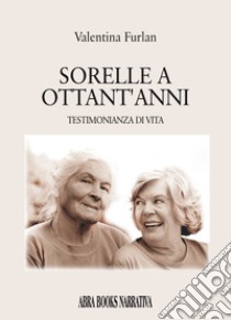 Sorelle a ottant'anni libro di Furlan Valentina