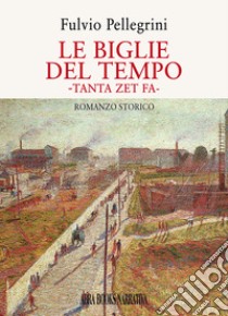 Le biglie del tempo. Tanta zet fa libro di Pellegrini Fulvio