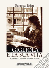 Gigliola e la sua vita. Prima puntata libro di Ramosca Brian