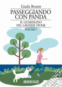 Il guardiano del grande fiume. Passeggiando con Panda. Vol. 1 libro di Rossin Giada