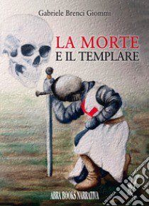 La morte e il templare libro di Brenci Giommi Gabriele