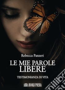 Le mie parole libere. Testimonianza di vita libro di Panzeri Rebecca