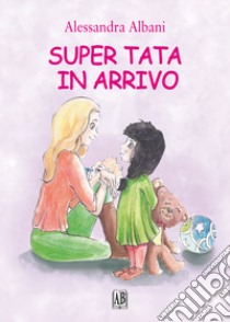 Super tata in arrivo libro di Albani Alessandra