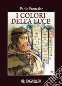 I colori della luce libro di Fornasier Paolo