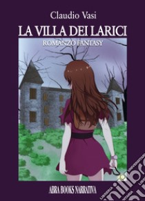 La villa dei larici libro di Vasi Claudio