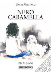 Nero caramella libro di Mantiero Elena