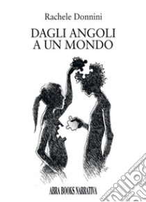 Dagli angoli a un mondo libro di Donnini Rachele