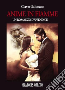 Anime in fiamme. Un romanzo d'appendice libro di Salizzato Claver