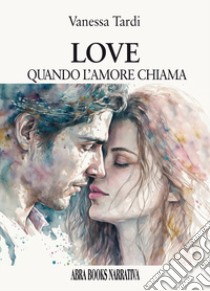 Love. Quando l'amore chiama libro di Tardi Vanessa