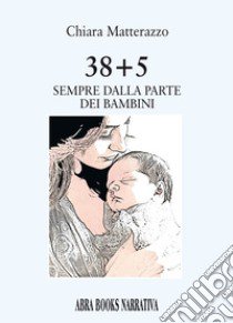 38+5. Sempre dalla parte dei bambini libro di Matterazzo Chiara