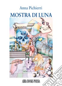 Mostra di luna. Poesia libro di Pichierri Anna