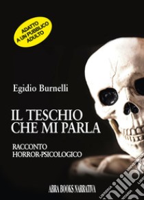 Il teschio che mi parla libro di Burnelli Egidio