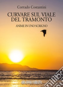 Curvare sul viale del tramonto. Anime in uno scrigno libro di Costantini Corrado