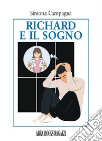 Richard e il sogno libro di Campagna Simona