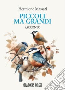 Piccoli, ma grandi libro di Massari Hermione