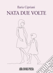 Nata due volte libro di Cipriani, Ilaria